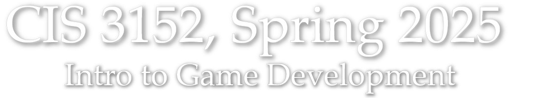 CIS 3152 Spring 2025 – Intro to Game Development