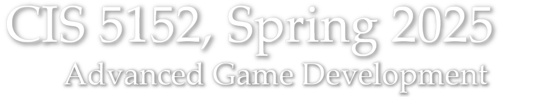 CIS 5152 Spring 2025 – Advanced Topics in Game Devevlopment