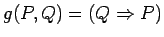 $g(P, Q) = (Q \Rightarrow P)$