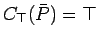 $C_{\top}(\bar{P}) = \mathbf{\top}$