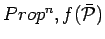 $Prop^n, f(\bar{{\cal P}})$