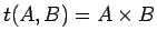 $t(A, B) = A \times B$