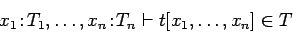 \begin{displaymath}x_1\!:\!T_1, \ldots, x_n\!:\!T_n \vdash t[x_1, \ldots, x_n] \in T
\end{displaymath}