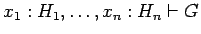 $x_1:H_1, \ldots, x_n: H_n \vdash G$