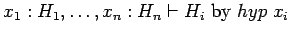 $x_1:H_1, \ldots, x_n: H_n \vdash H_i\ \mbox{by}\ hyp\; x_i$