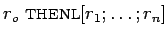 $r_o\
\mbox{\textsc{thenl}}[r_1; \ldots; r_n]$