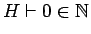 $H \vdash 0 \in {{\mathbb{N} }}$