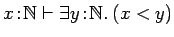 $x\!:\!{{\mathbb{N} }} \vdash \exists y\!:\!{{\mathbb{N} }}.\: (x<y)$