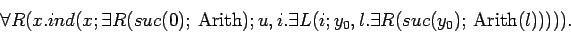 \begin{displaymath}\forall R(x.\: ind(x; \exists R(suc(0);\ \mbox{Arith}); u, i....
...xists L(i; y_0, l.\: \exists R(suc(y_0);\ \mbox{Arith}(l))))). \end{displaymath}