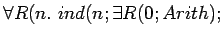 $\forall R(n.\ ind(n; \exists R(0; Arith);$