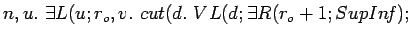 $n, u.\ \exists L(u; r_o,
v.\ cut(d.\ VL(d; \exists R(r_o +1; SupIn\!f);$