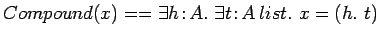 $Compound(x) == \exists h\!:\!A.\ \exists t\!:\!A\:list.\ x=(h.\ t)$