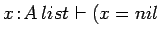 $x\!:\!A\:list \vdash (x=nil$