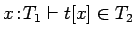 $x\!:\!T_1 \vdash t[x] \in T_2$