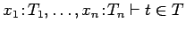 $x_1\!:\!T_1, \ldots,
x_n\!:\!T_n \vdash t \in T$