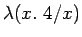 $\lambda(x.\
4/x)$