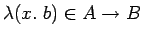 $\lambda(x.\ b) \in A
\rightarrow B$