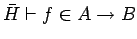 $\bar{H} \vdash f \in A \rightarrow B$