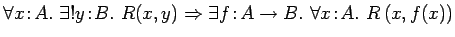 $\forall x\!:\!A.\ \exists
!y\!:\!B.\ R(x, y) \Rightarrow \exists f\!:\!A \rightarrow B.\ \forall
x\!:\!A.\ R\left(x, f(x)\right)$