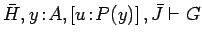 $\bar{H}, y\!:\!A, \left[u\!:\!P(y)\right], \bar{J} \vdash G$