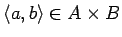 $\langle a, b\rangle \in A \times B$