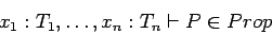 \begin{displaymath}x_1 : T_1, \ldots, x_n : T_n \vdash P \in Prop
\end{displaymath}