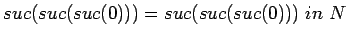 $suc(suc(suc(0))) = suc(suc(suc(0)))\ in\ N$