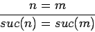 \begin{displaymath}\frac{n=m}{suc(n)=suc(m)} \end{displaymath}