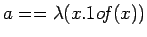 $a==\lambda(x.1o\!f(x))$