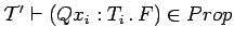 ${\cal{T}^\prime} \vdash (Q x_i : T_i\, . \, F) \in Prop$