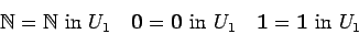 \begin{displaymath}{{\mathbb{N} }}={{\mathbb{N} }}\ \mbox{in}\ U_1\ \ \ \mathbf{...
...}\
\mbox{in}\ U_1\ \ \ \mathbf{1}=\mathbf{1}\
\mbox{in}\ U_1 \end{displaymath}