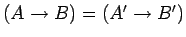 $(A\rightarrow B) = (A' \rightarrow B')$