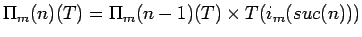 $\Pi_m(n)(T)=\Pi_m(n-1)(T) \times T(i_m(suc(n)))$