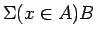 $\Sigma(x \in A)B$