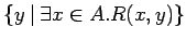 $\{y\: \vert\: \exists x
\in A. R(x, y)\}$