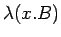 $\lambda(x.B)$