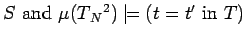 $S\ \mbox{and}\ \mu(T{_N{^2}})
\models (t=t'\ \mbox{in}\ T)$