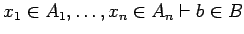 $x_1 \in A_1, \ldots, x_n \in A_n \vdash b \in
B$