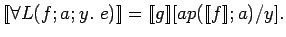 $[\![\forall L(f; a; y.\ e)]\!] = [\![g]\!][ap([\![f]\!]; a)/ y].$