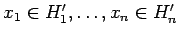 $x_1 \in H'_1, \ldots, x_n \in H'_n$