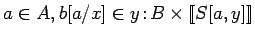 $a \in A, b[a/x] \in y\!:\!B \times [\![S[a,
y]]\!]$