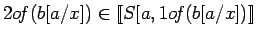 $2o\!f(b[a/x]) \in [\![S[a,
1o\!f(b[a/x])]\!]$