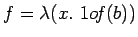 $f= \lambda(x.\ 1o\!f(b))$